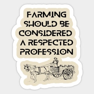 Farmers - Farming should be considered a respected profession Sticker